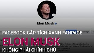 Facebook cấp tích xanh nhầm cho fanpage tỷ phú Elon Musk không chính chủ | VTC Now