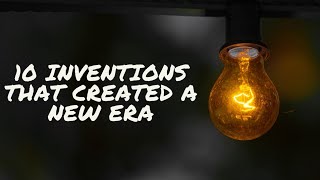 10 Inventions that changed our lives