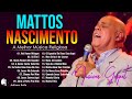 Mattos Nascimento Antigas - As Melhores Músicas Gospel Mais Tocadas 2024 - TOP 20 músicas sucesso