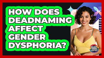 How Does Deadnaming Affect Gender Dysphoria? - Queer Teens United