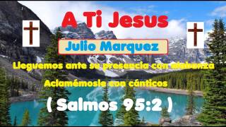 A Ti Jesus - Julio Marquez (Alabanza) chords