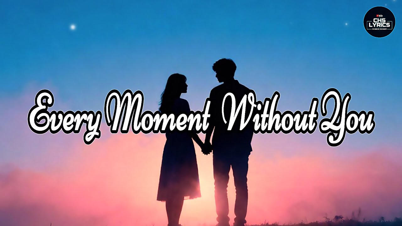 Every Moment Without You | The ache of missing the one you love (Lyric Video)