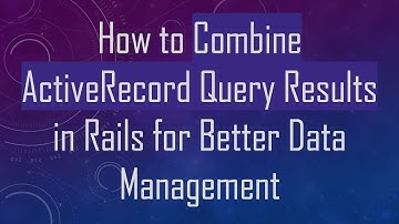 How to Combine ActiveRecord Query Results in Rails for Better Data Management