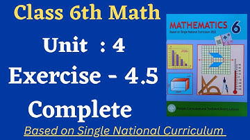 Class 6 Math New Book Exercise 4.5 [ Complete ] Class 6th Math New Book Unit 4 Exercise 4.5