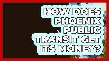 How Does Phoenix Public Transit Get Its Money? - Everything About Phoenix