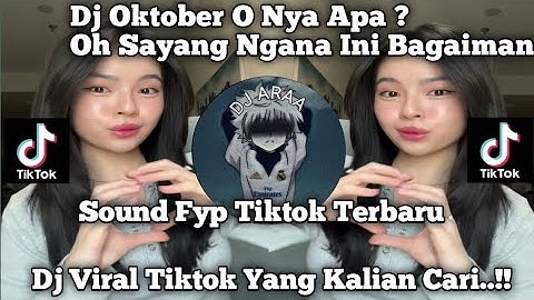 DJ OKTOBER O NYA APA? OH SAYANG NGANA INI BAGAIMANA VIRAL TIKTOK TERBARU 2025 YANG KALIAN CARI !