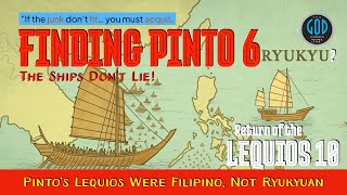 If the Junk Dont Fit... Pinto’s Lequios Were Filipino, Not Ryukyuan. Finding Pinto 6 Lequios 10