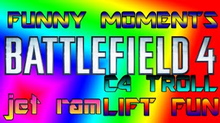 BATTLEFIELD 4 FUNNY MOMENTS JET RAM,C4 TROLLING,LIFT FUN