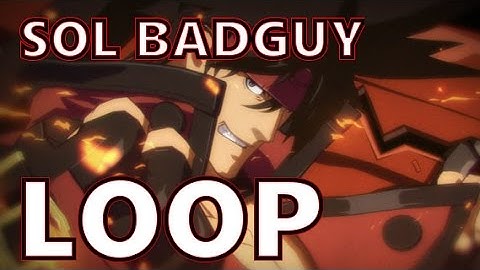 Guilty Gear Xrd -LOOP- Sol Badguy Dustloop video