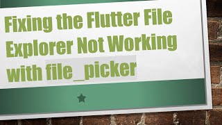 Fixing the Flutter File Explorer Not Working with file_picker
