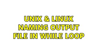 Unix & Linux: naming output file in while loop (2 Solutions!!)