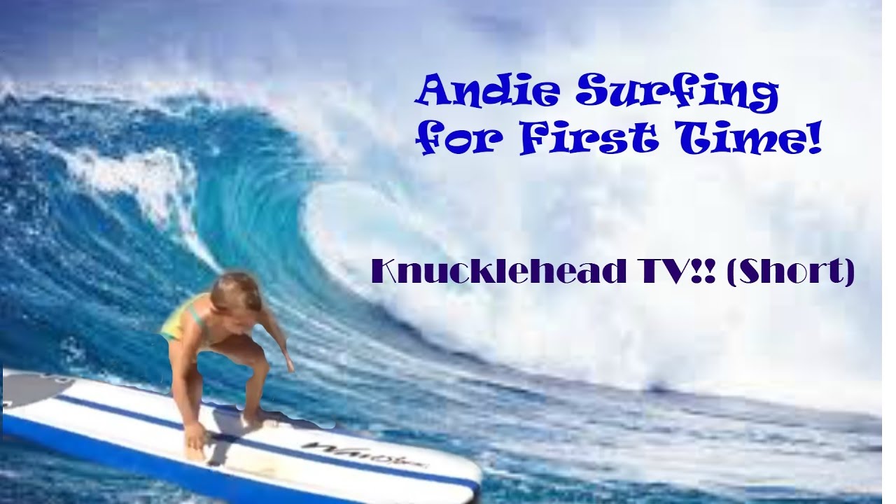 Knucklehead TV: (Short) Andie Surfing!
