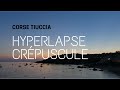 Hyperlapse au crpuscule  tiuccia en corse