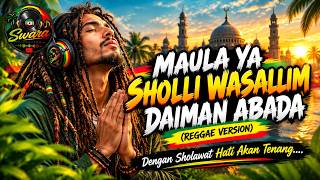MAULA YA SHOLLI WASALLIM DAIMAN ABADA 🔥 | Reggae Version | Sholawat Bikin Hati Tenang