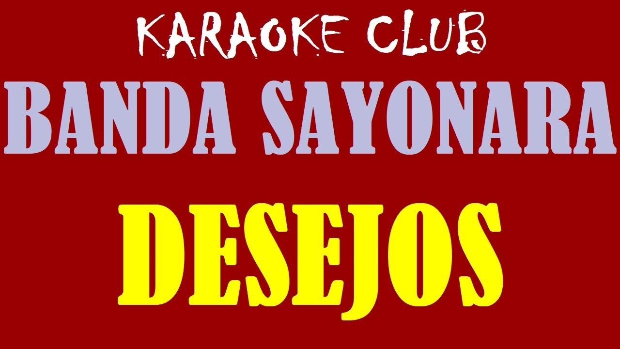 BANDA SAYONARA - DESEJOS ( KARAOKÊ )