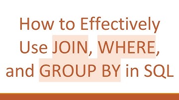 How to Effectively Use JOIN, WHERE, and GROUP BY in SQL