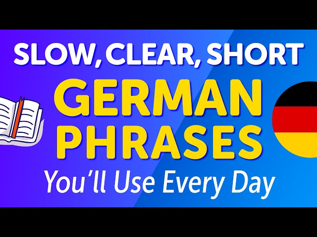 300 SLOW, CLEAR & SHORT GERMAN PHRASES Native Speakers Use Every Day