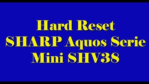 Hard Reset SHARP Aquos Serie Mini SHV38