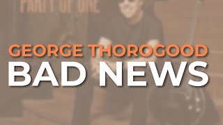 George Thorogood - Bad News (Official Audio)