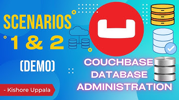 Module 4 - Demo: Couchbase Administration Scenarios 1&2_06 - Hands-On Couchbase DBA | Kishore Uppala