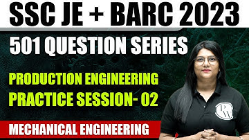 Production Engineering | Practice Session - 02 | Mechanical Engineering | SSC JE / BARC Exams 2023