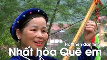 Nhất hòa Quê em ! Bài then ca ngợi quê hương nhất Hòa Bắc Sơn, trên Quê hương Nhất Hòa