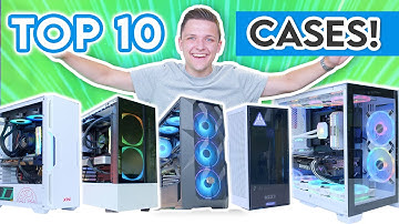 Top 10 PC Cases to Buy in 2021! [Best Chassis for ANY Budget]