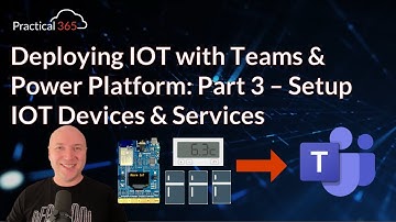 IOT Deployment with Teams and Power Platform: Part 3 - Setup IOT Devices and Services