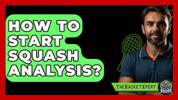 How To Start Squash Analysis? - The Racket Xpert
