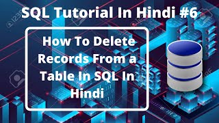 #6:- How To Delete Records From sql Table In Hindi | sql Tutorial For Beginners | Learn sql