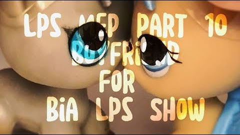 Lps: MEP part 10 (Boyfriend by Dove Cameron) for @BiaLpsShow