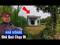 ''chạy đi ông ơi'' ngôi nhà hoang có đầu tóc dài kinh dị quá