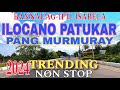 Road Trips/ILOCANO PATUKAR PANG-MURMURAY TRENDING 2024 NON STOP/mrs.mapalad