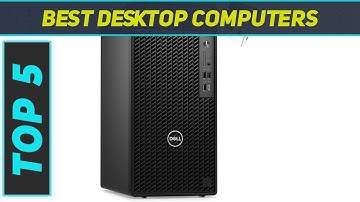 Top 5 Desktop Computers in 2023