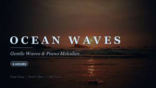 6 Hours Ocean Waves & Piano | Seaside Serenity for Uninterrupted Sleep