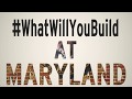 #WhatWillYouBuild at Maryland?