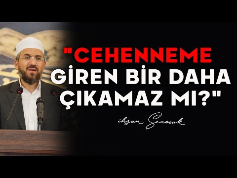 Cehenneme Giren Bir Daha Çıkamaz mı? | İhsan Şenocak