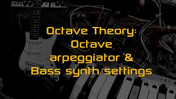 Subdecay Octave Theory - Octave arpeggiator and Bass synth settings.