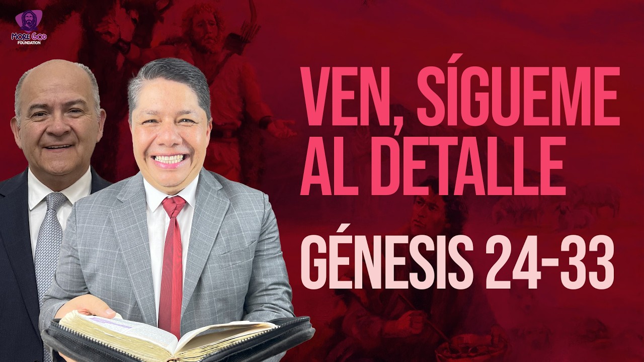 VEN, SÍGUEME AL DETALLE - GÉNESIS 24–33  — ENTENDIENDO LA BIBLIA
