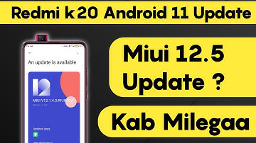 Redmi K20 Miui 12.5, Android 11 Update Rollout | Redmi K20 Pro Android 11 Update Features, Bugs