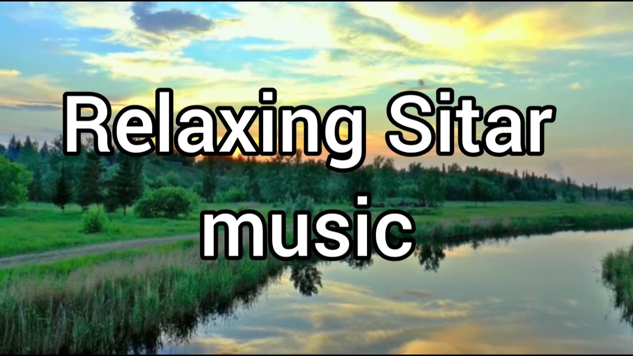 Best sitar music to refresh and energize your mind Meditation