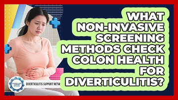 What Non-invasive Screening Methods Check Colon Health For Diverticulitis?