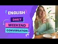 English Daily Conversation About Weekend