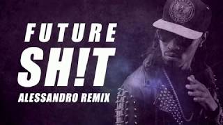 Future - Sh!t (Alessandro Remix)