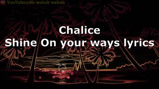 Chalice - Shine On Your Way (lyrics)