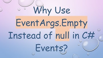 Why Use EventArgs.Empty Instead of null in C# Events?
