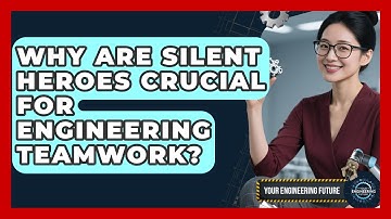 Why Are Silent Heroes Crucial For Engineering Teamwork? - Your Engineering Future