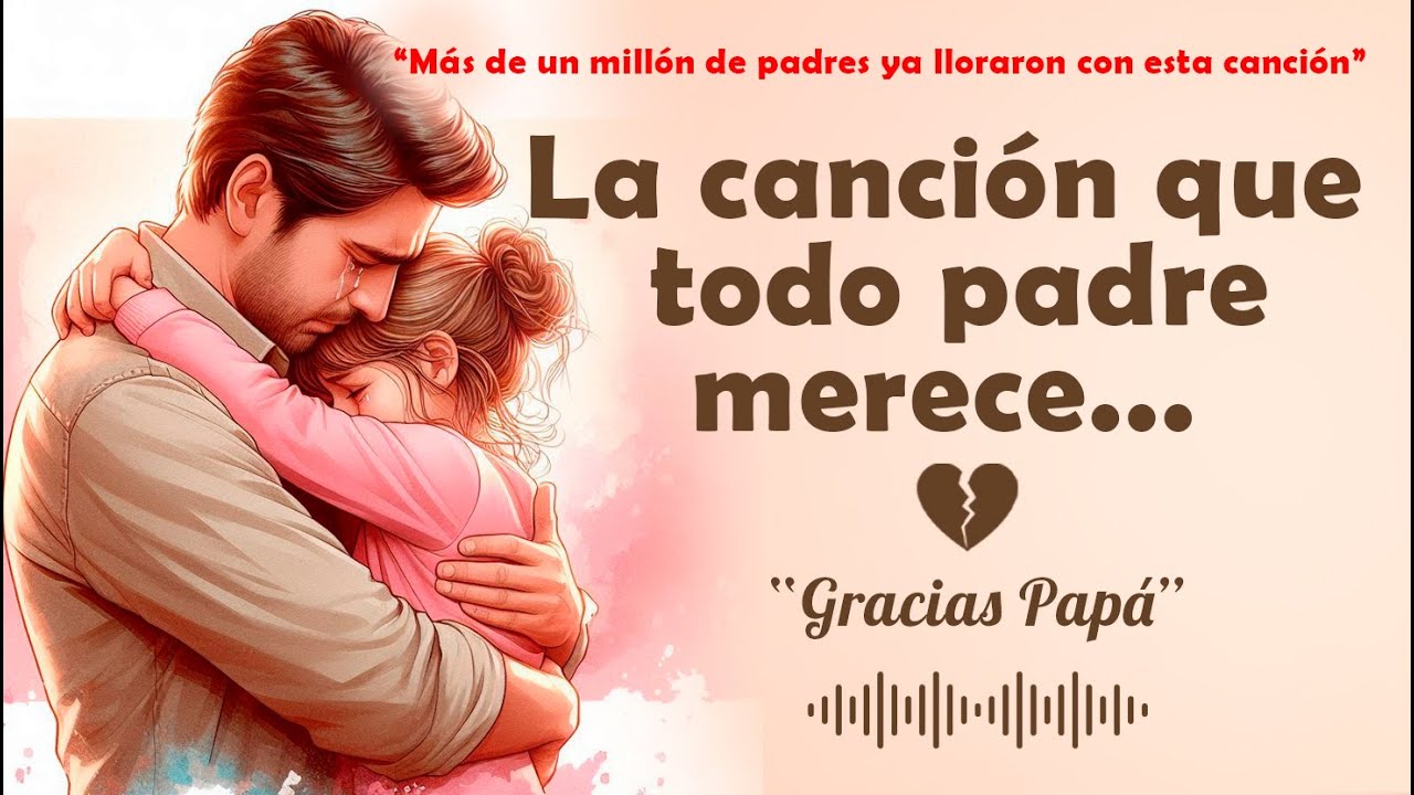🎵 La canción que TODO papá merece escuchar 💔🎧 (prepárate para llorar)