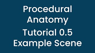 Procedural Anatomy - Tutorial 0.5 - Example Scene Install