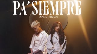 Video thumbnail of "LUANA 🌙, Thyago - PA’ SIEMPRE (Video Oficial)"